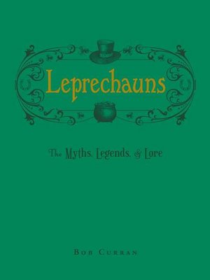 cover image of Leprechauns: the Myths, Legends, & Lore